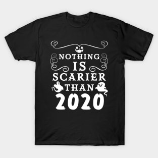 Halloween 2020 / Nothing is Scarier Than 2020 Funny Saying Design T-Shirt